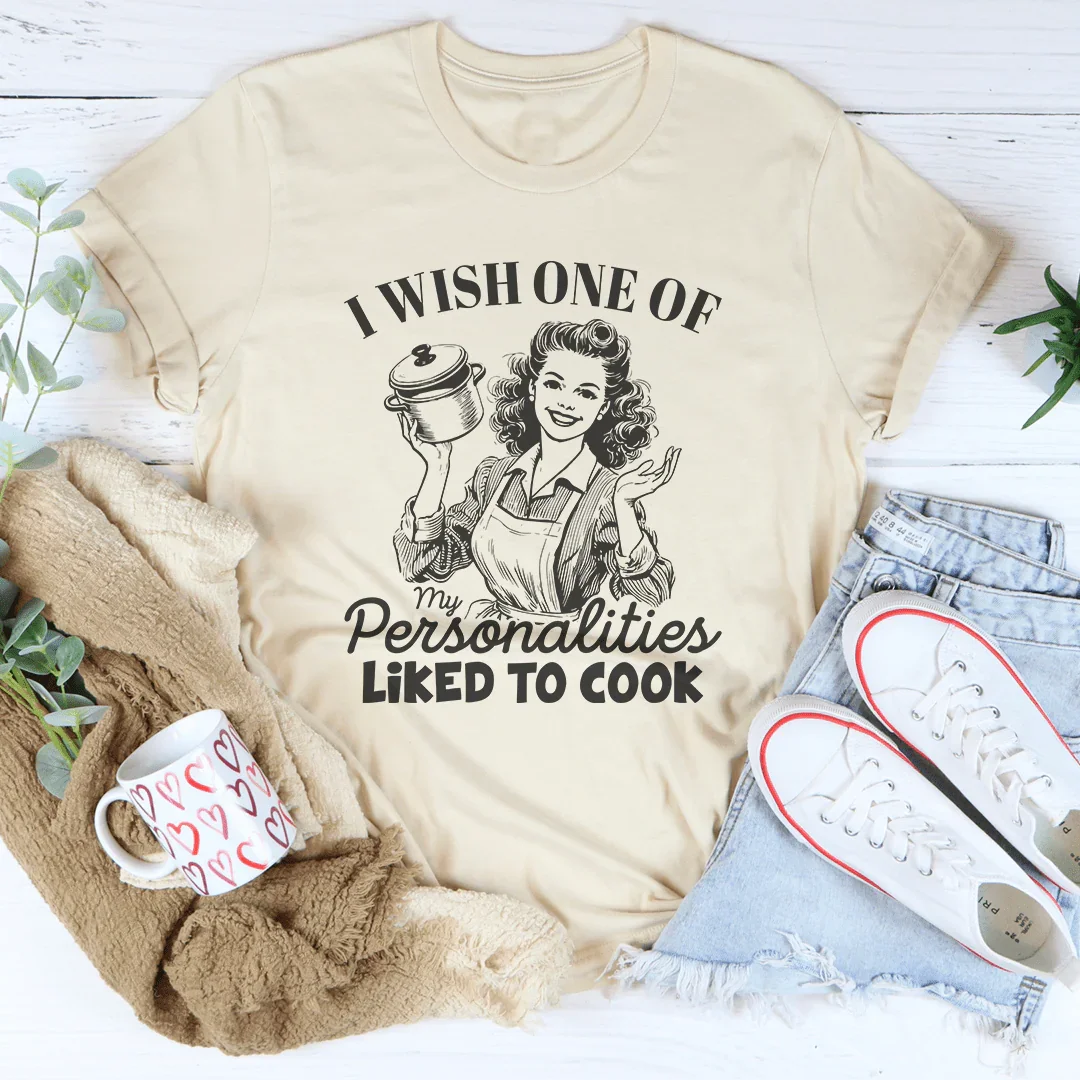 I Wish One Of My Personalties Likes To Cook Tee - WonderingCloth