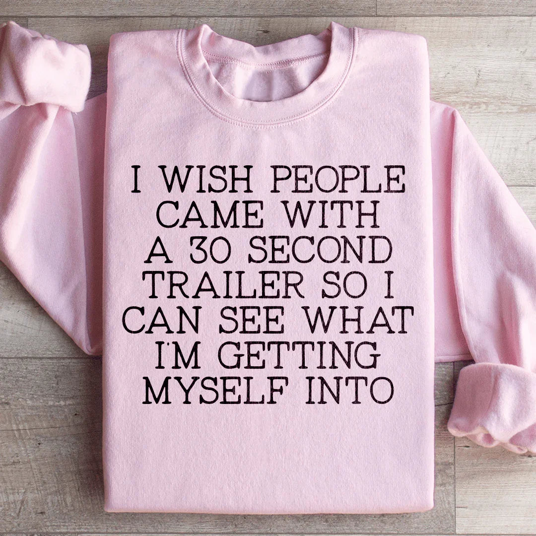 I Wish People Came With A 30 Second Trailer Sweatshirt - WonderingCloth