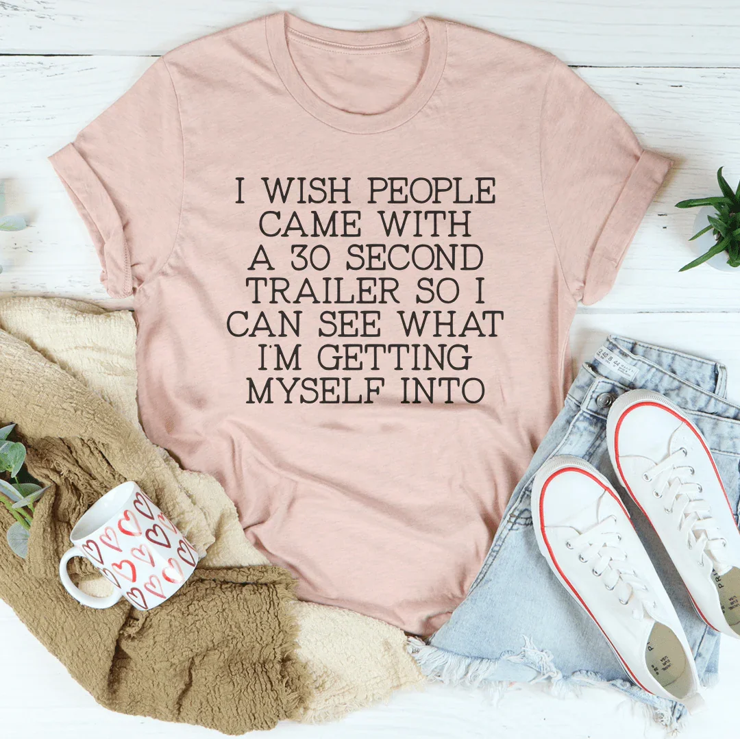 I Wish People Came With A 30 Second Trailer Tee - WonderingCloth