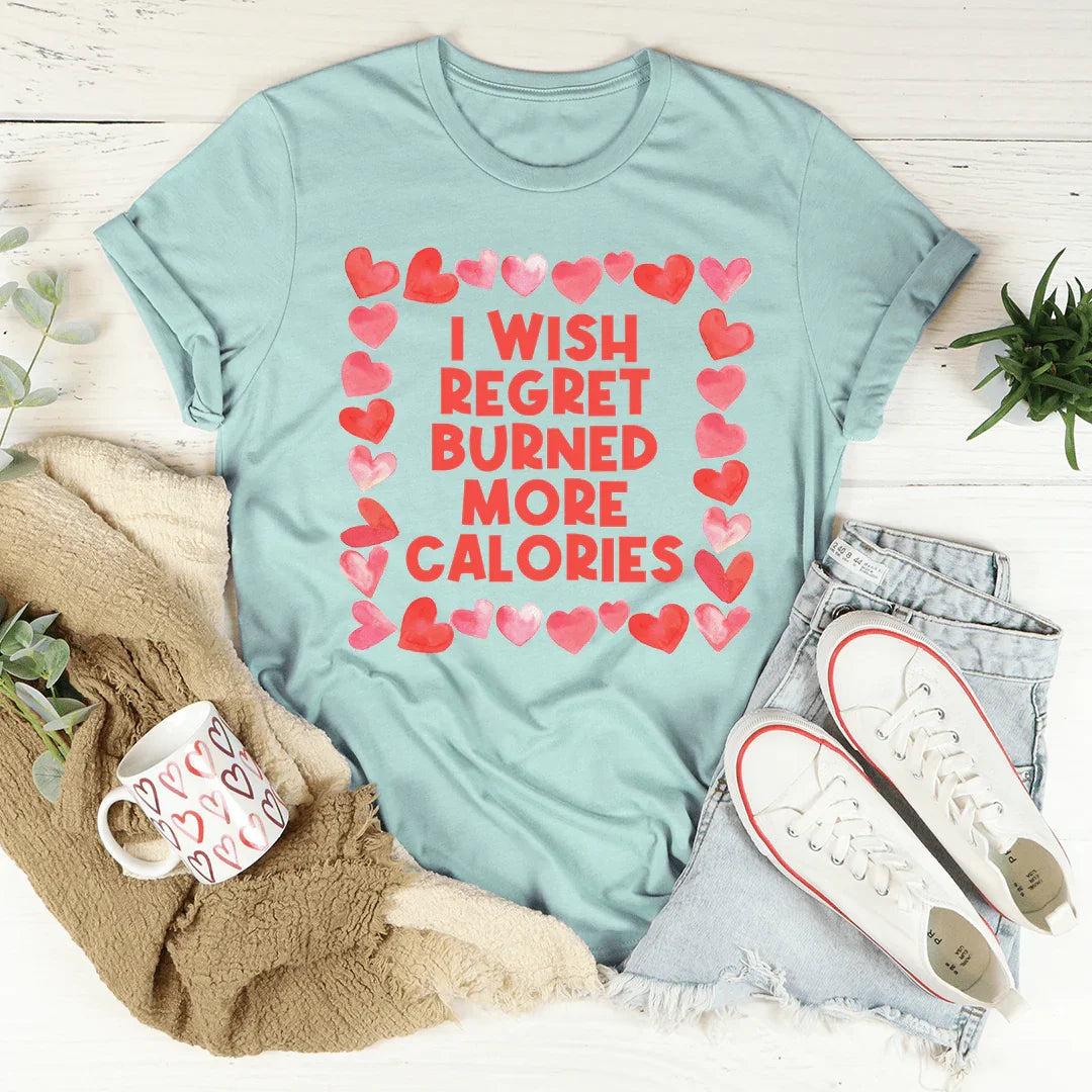 I Wish Regret Burned More Calories Tee - WonderingCloth
