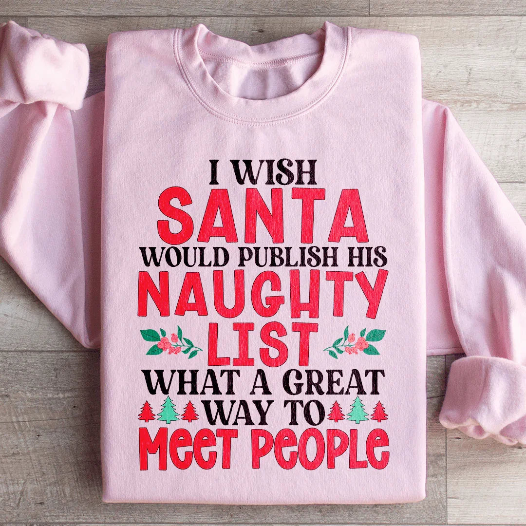 I Wish Santa Would Publish His Naughty List Sweatshirt - WonderingCloth