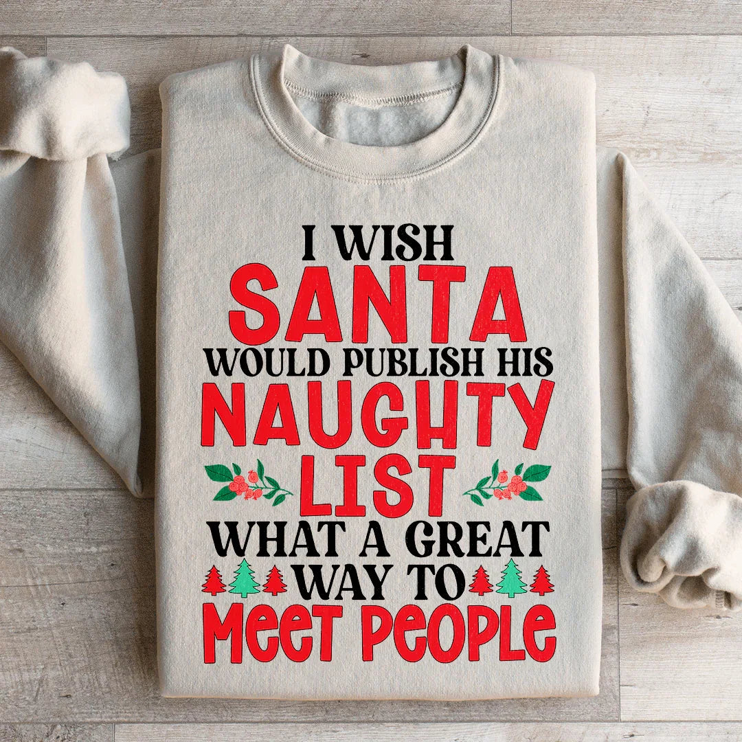 I Wish Santa Would Publish His Naughty List Sweatshirt - WonderingCloth