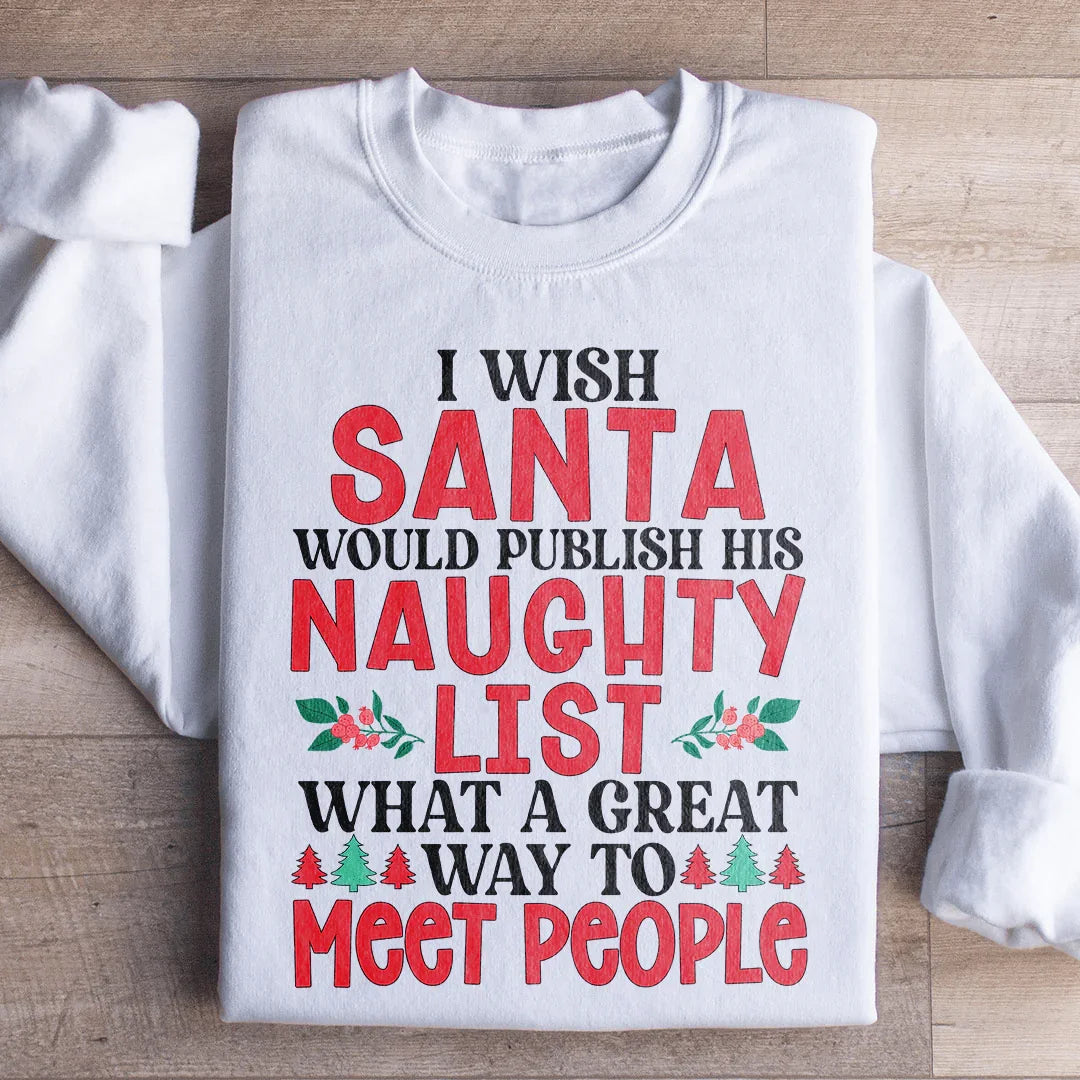 I Wish Santa Would Publish His Naughty List Sweatshirt - WonderingCloth