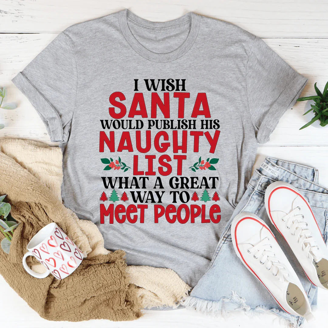 I Wish Santa Would Publish His Naughty List Tee - WonderingCloth