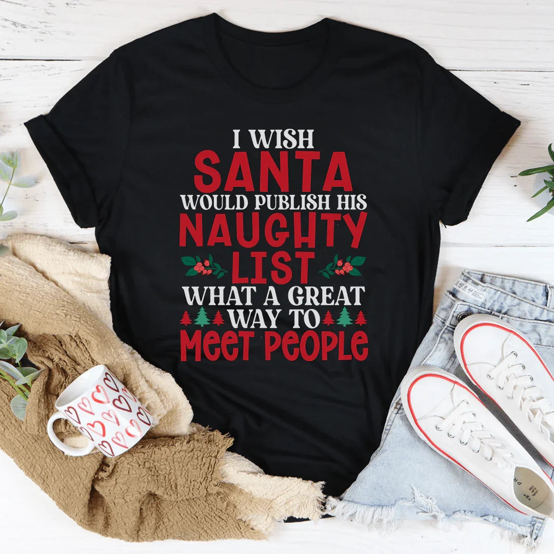 I Wish Santa Would Publish His Naughty List Tee - WonderingCloth