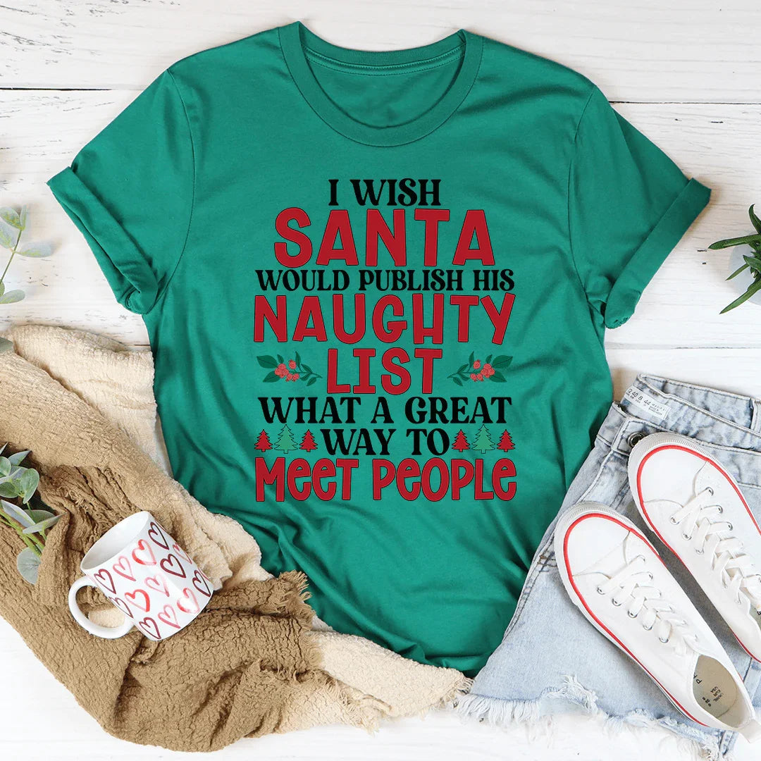 I Wish Santa Would Publish His Naughty List Tee - WonderingCloth