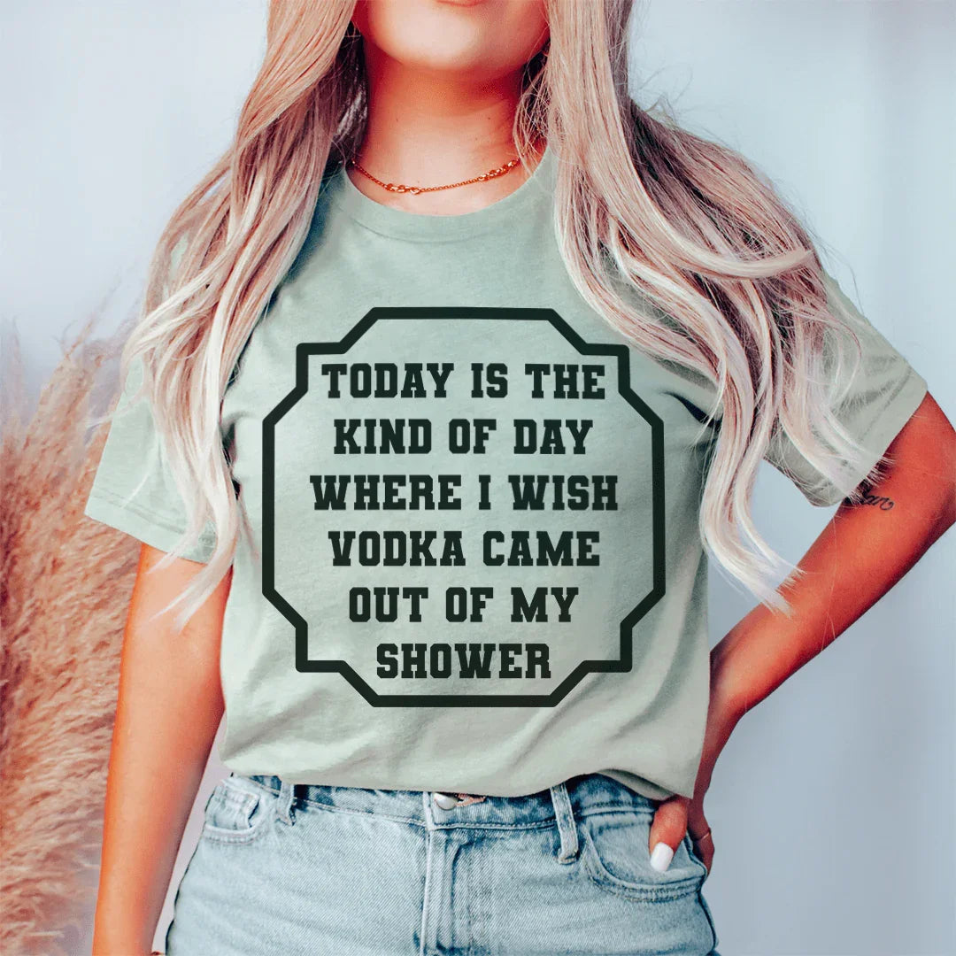 I Wish Vodka Came Out Of My Shower Tee - WonderingCloth