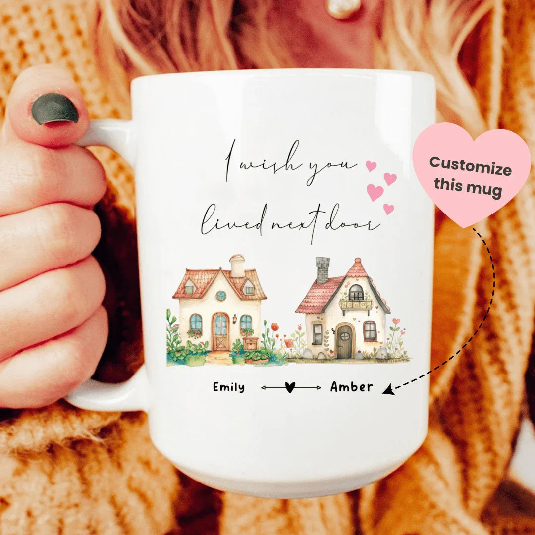 I Wish You Lived Next Door Custom Mug - WonderingCloth