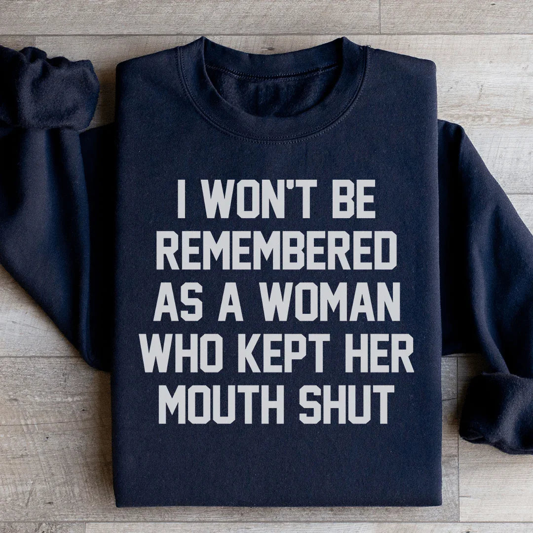I Won't Be Remembered As A Woman Who Kept Her Mouth Shut Sweatshirt - WonderingCloth