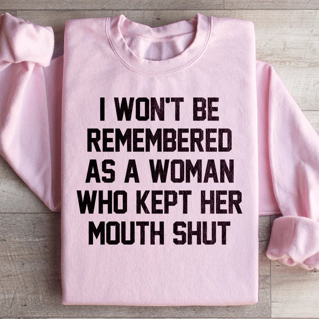 I Won't Be Remembered As A Woman Who Kept Her Mouth Shut Sweatshirt - WonderingCloth