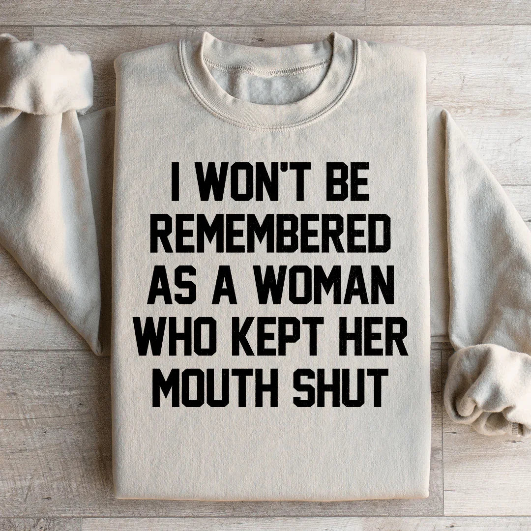 I Won't Be Remembered As A Woman Who Kept Her Mouth Shut Sweatshirt - WonderingCloth