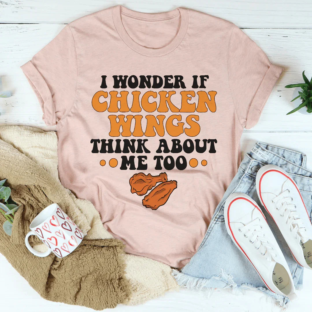 I Wonder If Chicken Wings Think About Me Too Tee - WonderingCloth