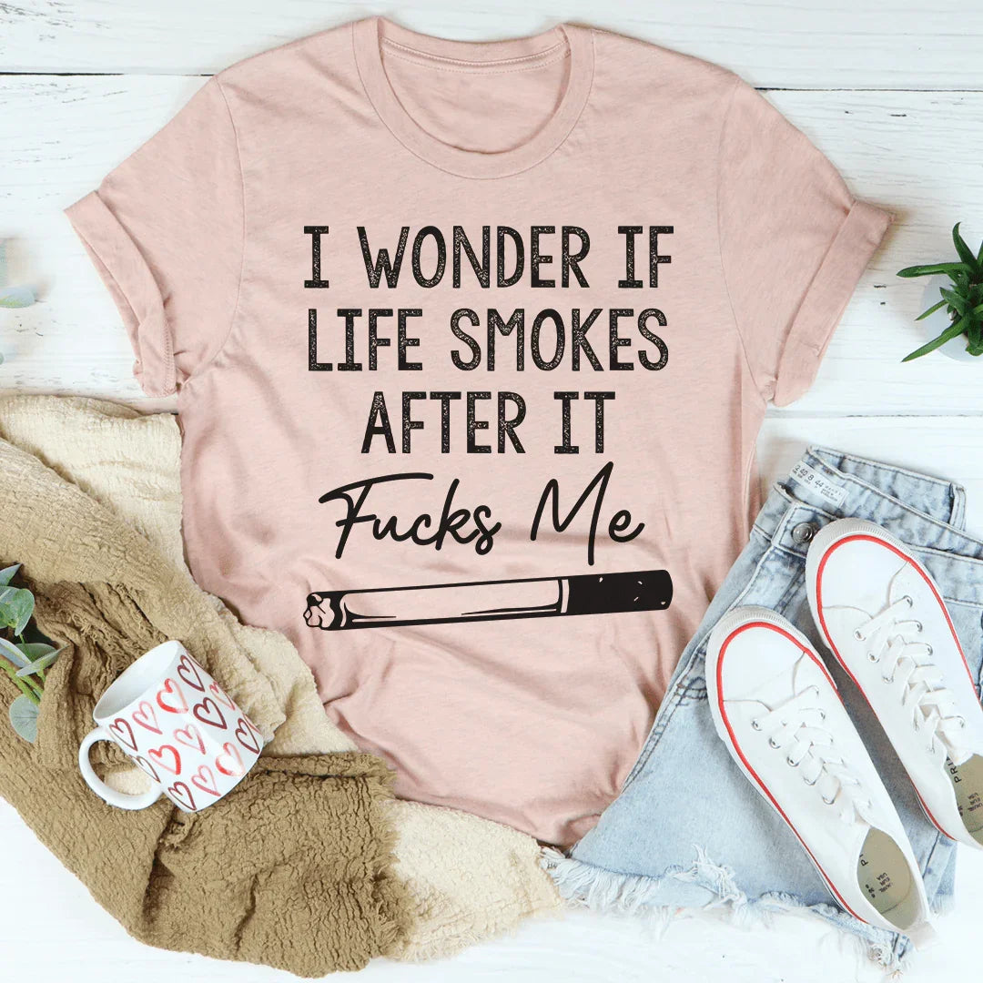 I Wonder If Life Smokes Tee - WonderingCloth