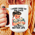 I Work Hard So My Cats Can Have A Better Life Mug - WonderingCloth