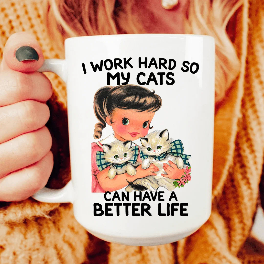 I Work Hard So My Cats Can Have A Better Life Mug - WonderingCloth