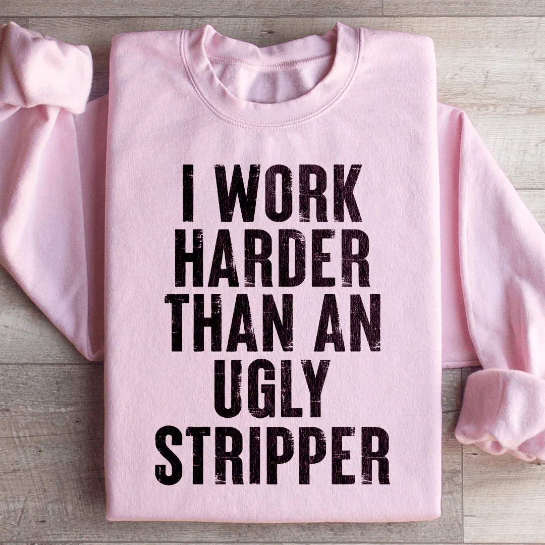 I Work Harder Sweatshirt - WonderingCloth