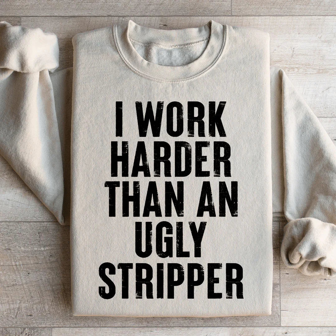 I Work Harder Sweatshirt - WonderingCloth