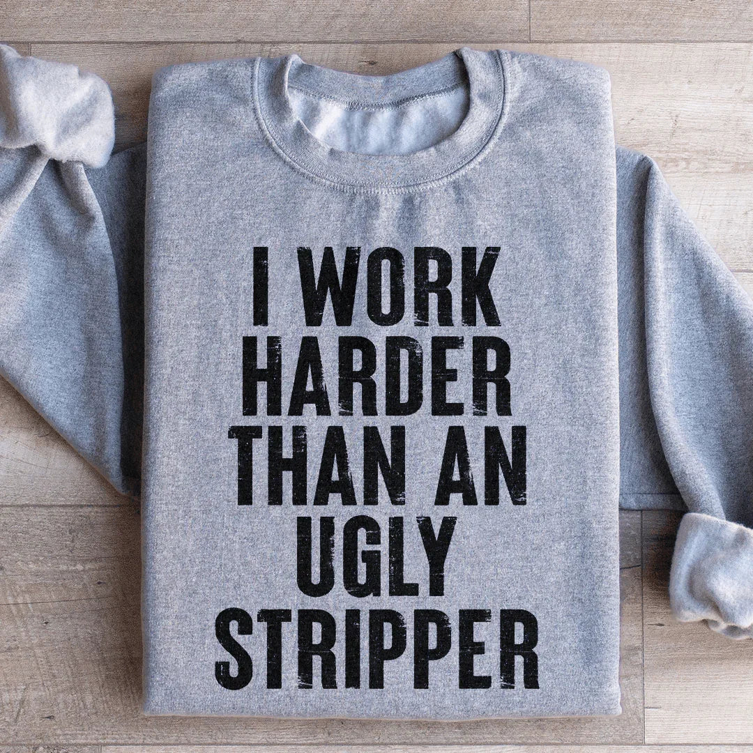 I Work Harder Sweatshirt - WonderingCloth