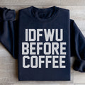 IDFWU Before Coffee Sweatshirt - WonderingCloth