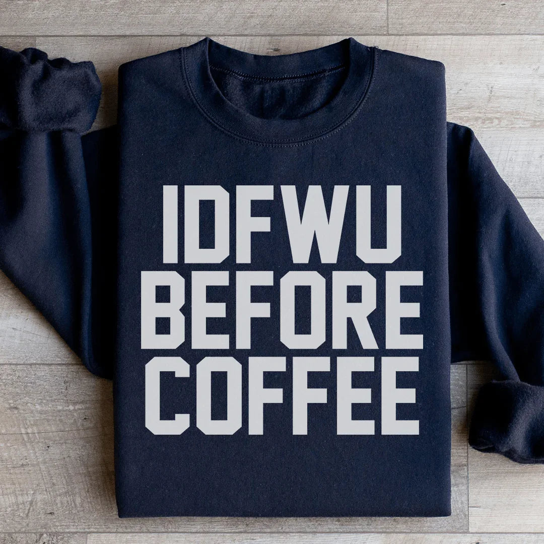 IDFWU Before Coffee Sweatshirt - WonderingCloth