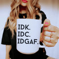 IDK IDC IDGAF Ceramic Mug 15 oz - WonderingCloth