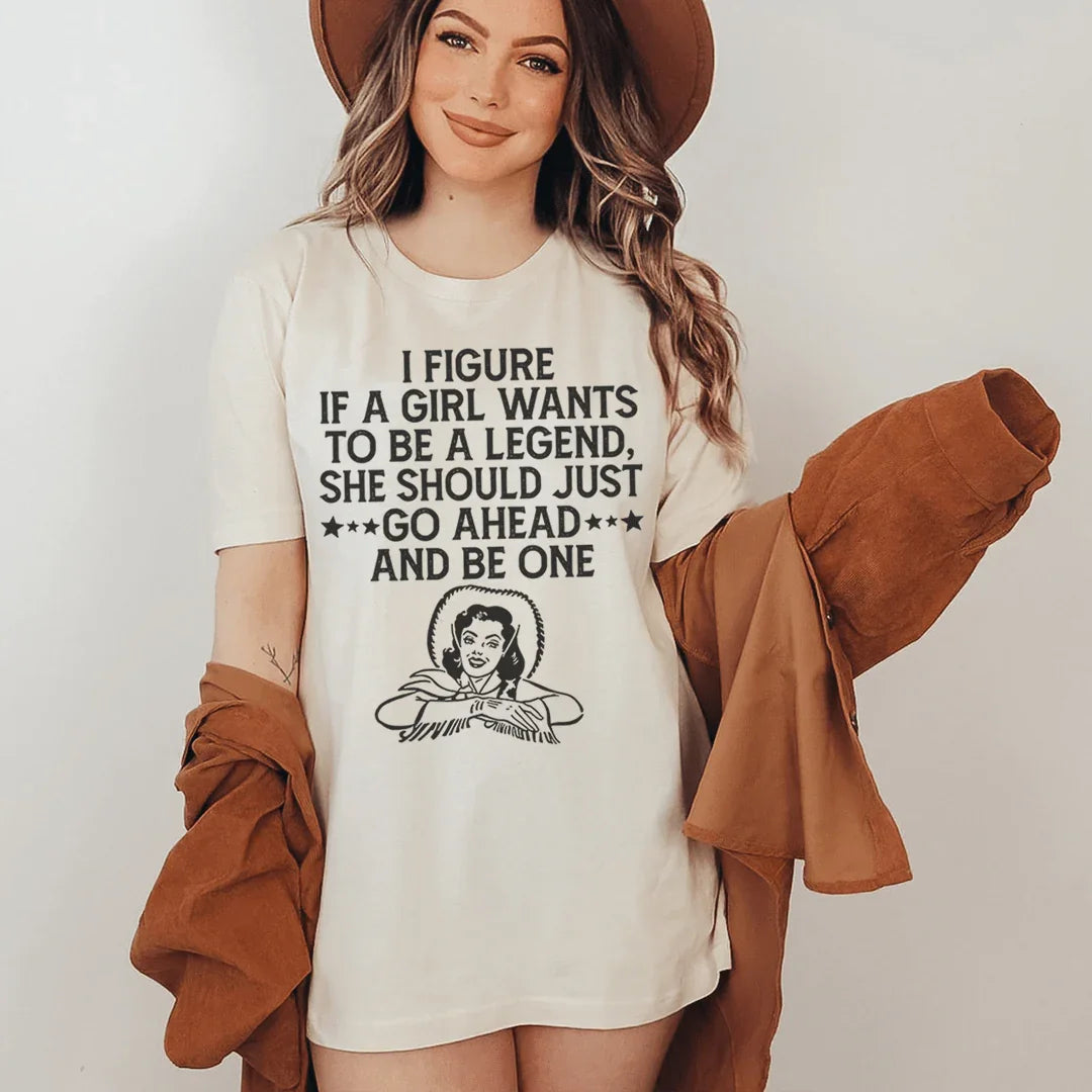 If A Girl Wants To Be A Legend Tee - WonderingCloth