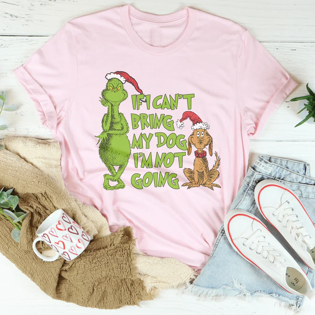 If I Can't Bring My Dog I'm Not Going Tee - WonderingCloth