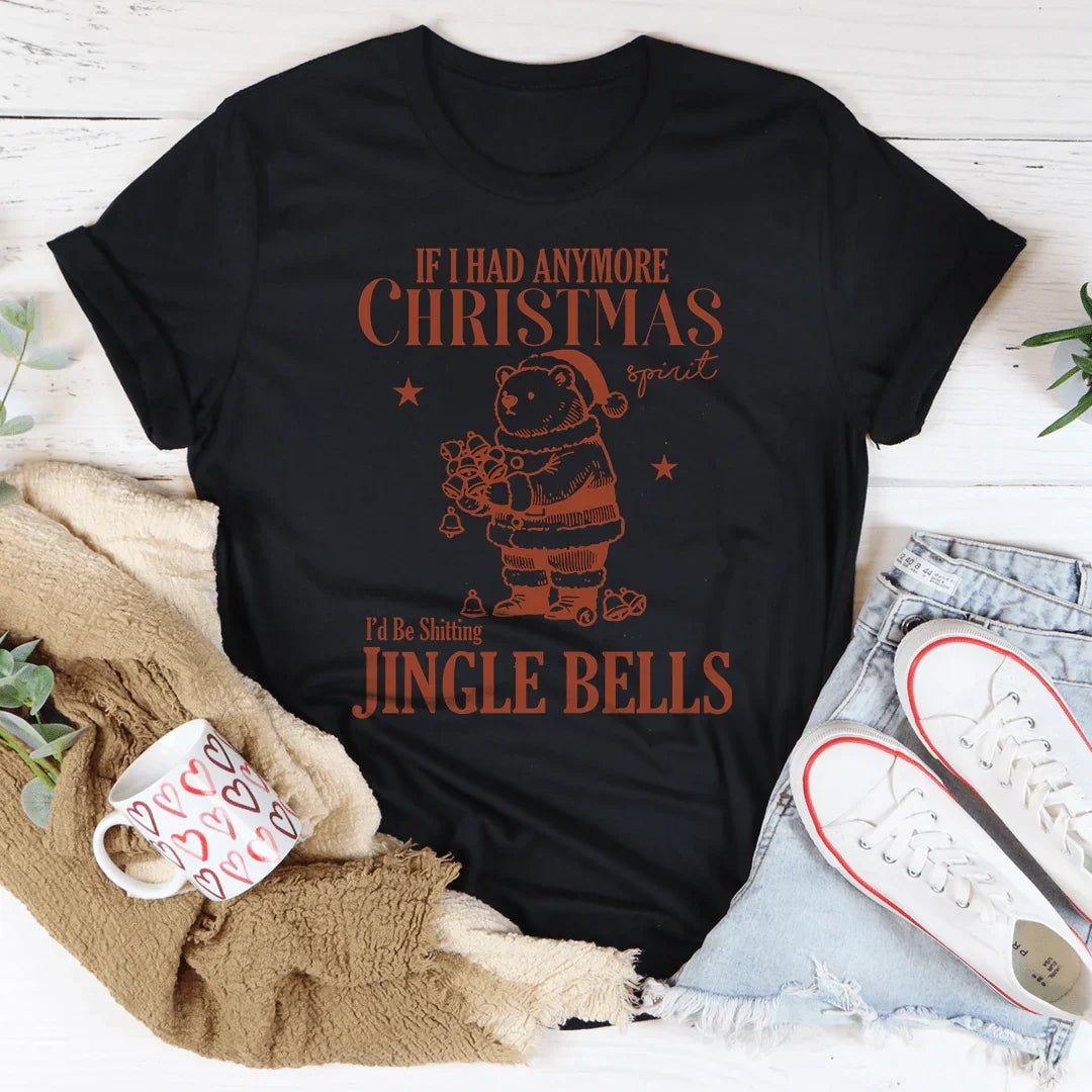 If I Had Anymore Christmas Tee - WonderingCloth
