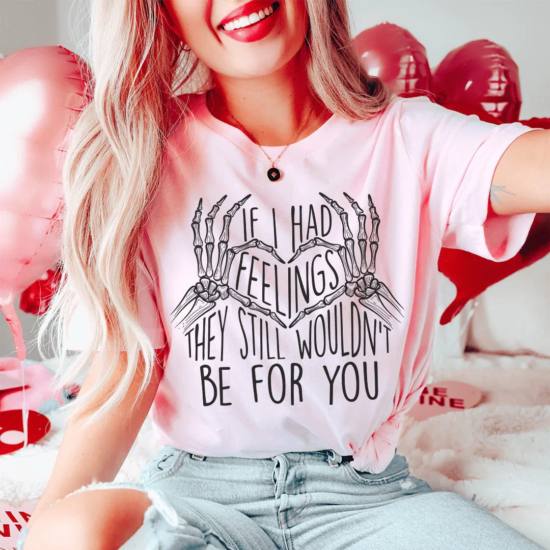 If I Had Feelings They Still Wouldn't Be For You Tee - WonderingCloth