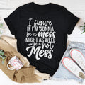 If I'm Gonna Be A Hot Mess Might As Well Be A Hot Mess Tee - WonderingCloth