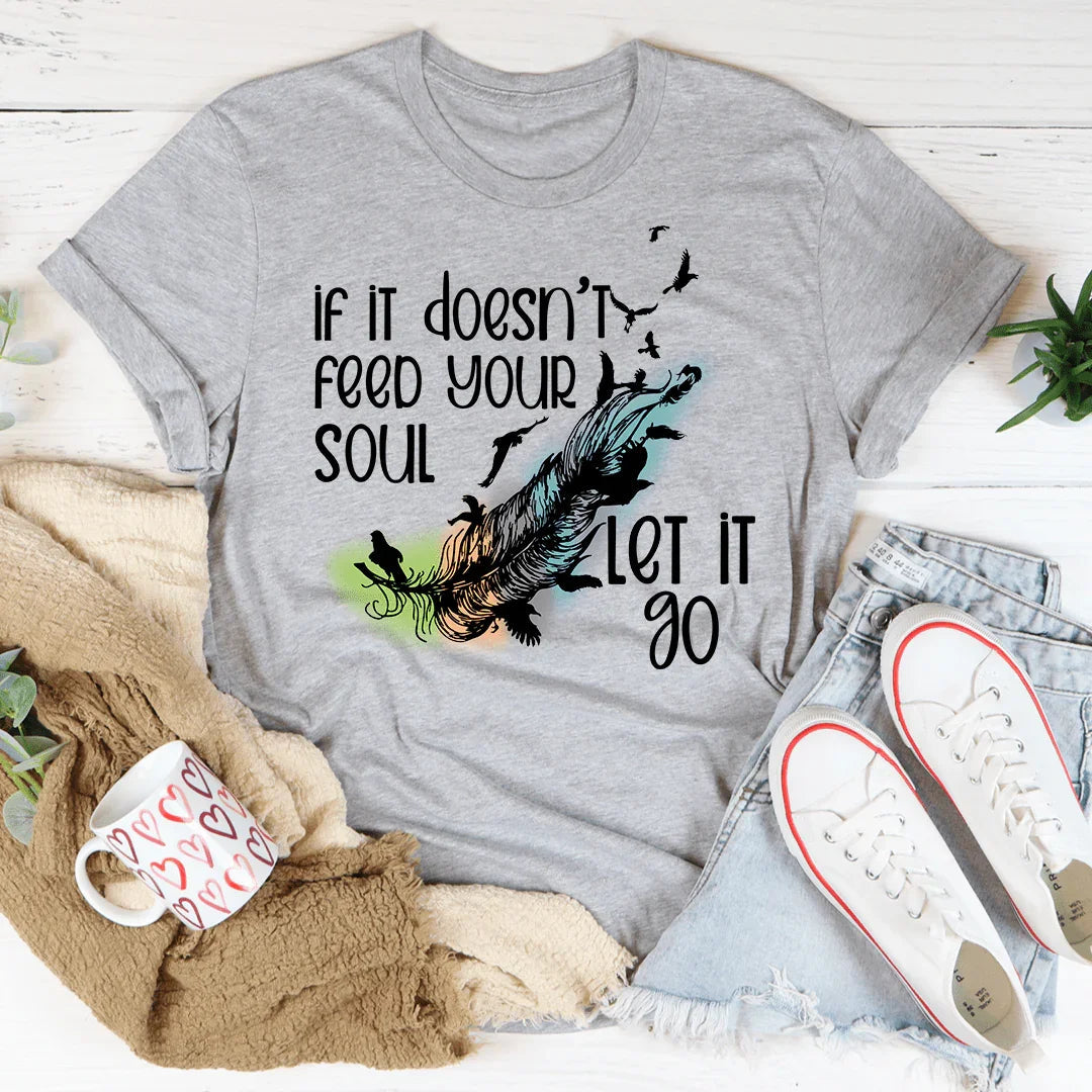 If It Doesn't Feed Your Soul Let It Go Tee - WonderingCloth