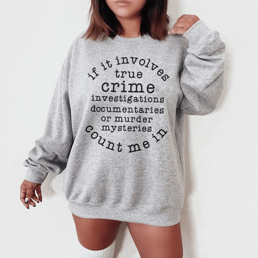 If It Involves True Crime Count Me In Sweatshirt - WonderingCloth