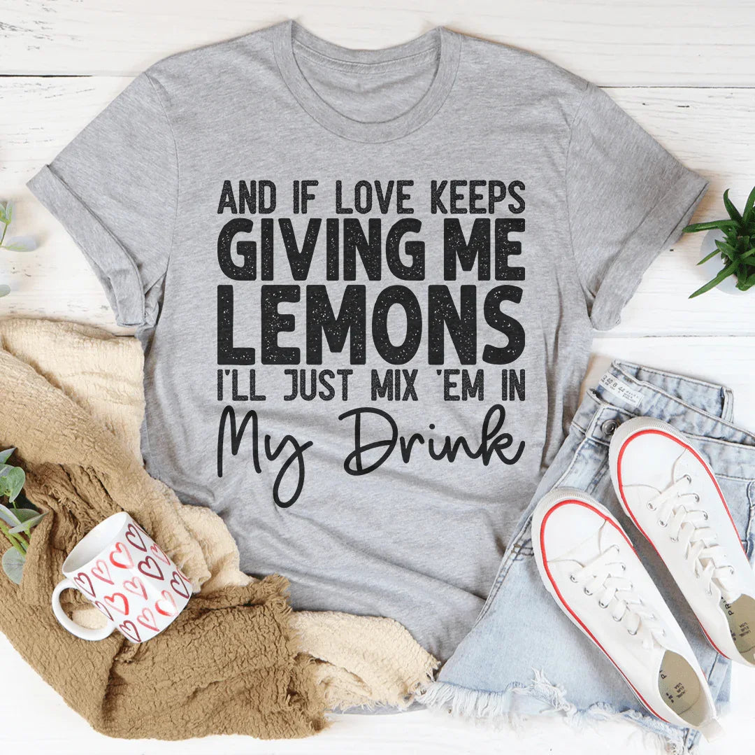 If Love Keeps Giving Me Lemons Tee - WonderingCloth