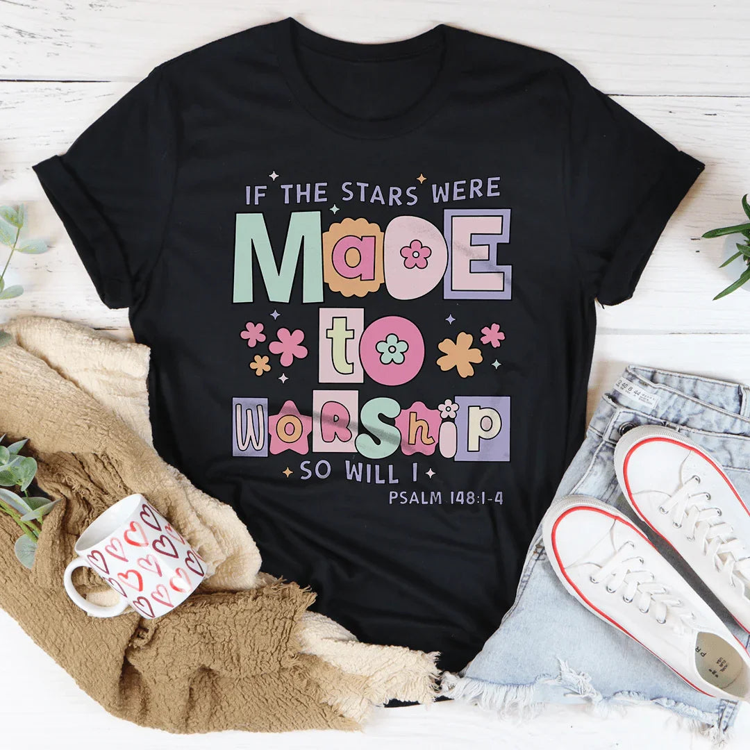 if The Stars Were Made To Worship So Will I Psalm 148:1-4 Tee - WonderingCloth