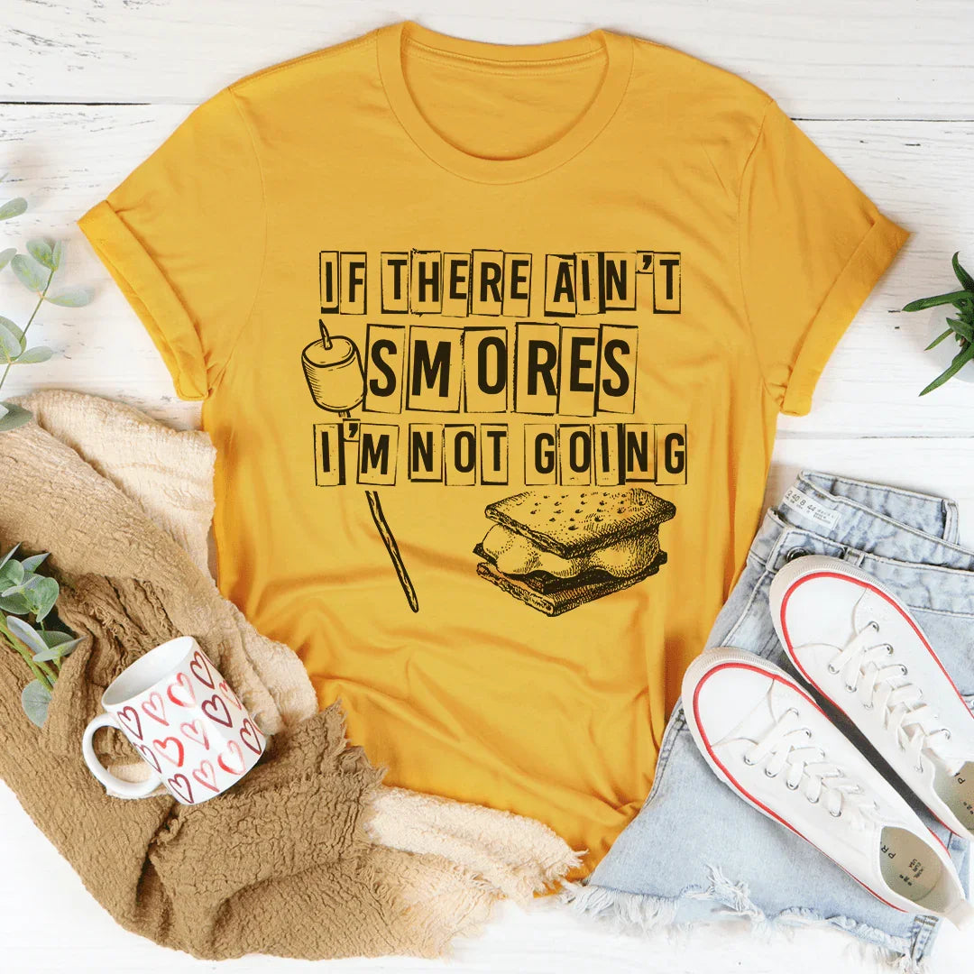 If There Ain't Smores I'm Not Going Tee - WonderingCloth