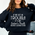 If We Get In Trouble It's My Sister's Fault Sweatshirt - WonderingCloth