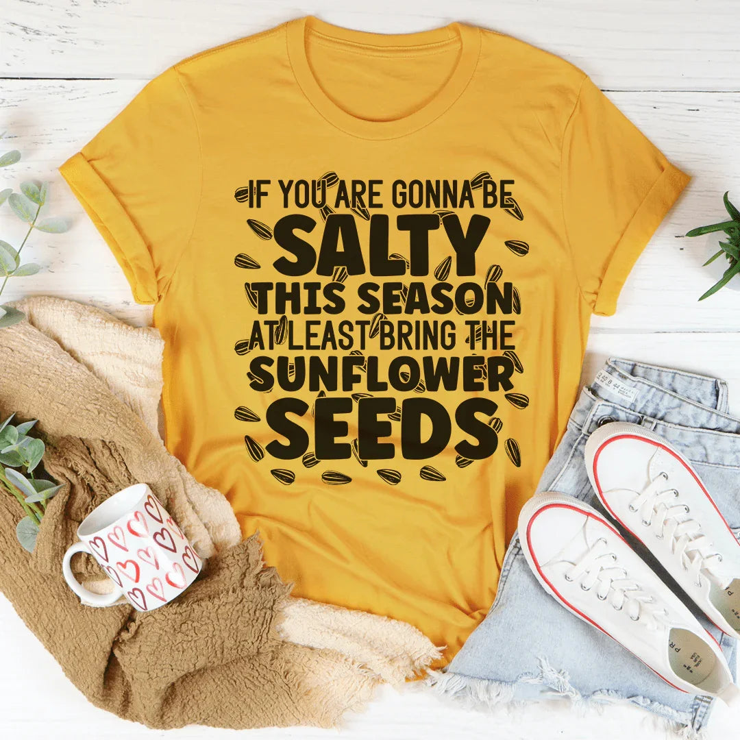 If You Are Gonna Be Salty This Season Tee - WonderingCloth