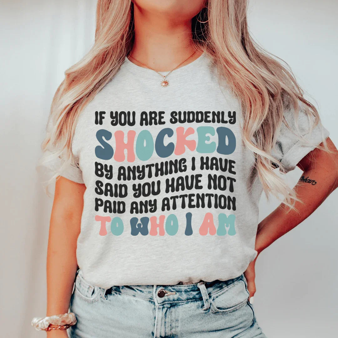 If You Are Shocked By What I Said Tee - WonderingCloth