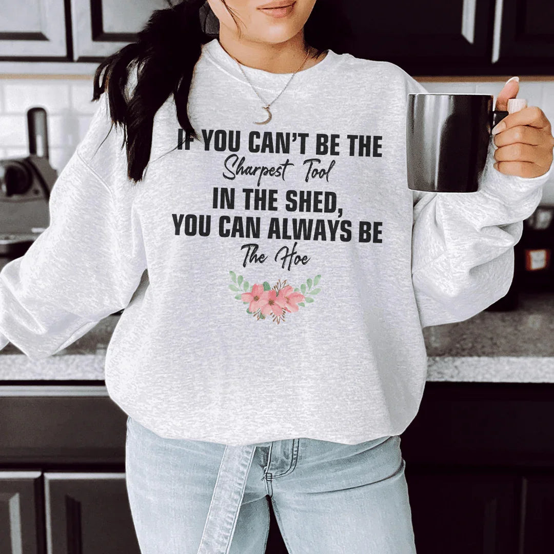 If You Can't Be The Sharpest Tool Sweatshirt - WonderingCloth