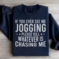 If You Ever See Me Jogging Sweatshirt - WonderingCloth