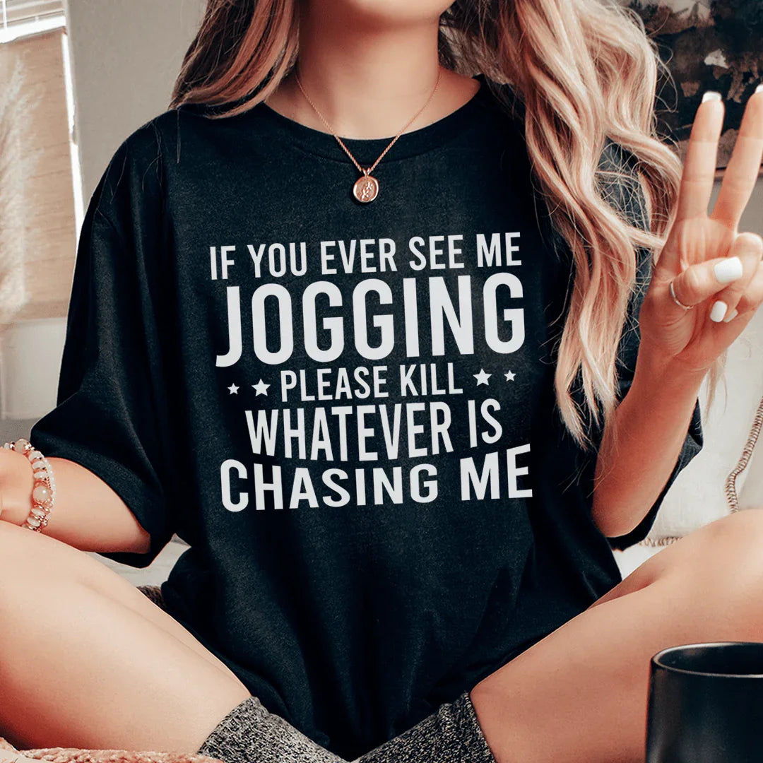 If You Ever See Me Jogging Tee - WonderingCloth
