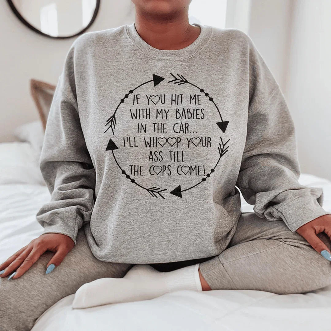If You Hit Me With My Babies In The Car Sweatshirt - WonderingCloth