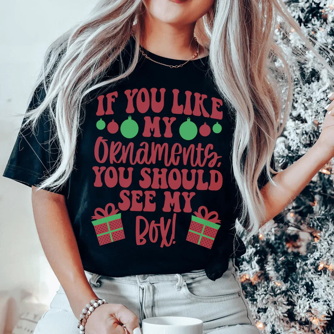 If You Like My Ornaments You Should See My Box Tee - WonderingCloth
