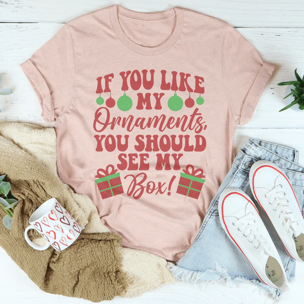 If You Like My Ornaments You Should See My Box Tee - WonderingCloth