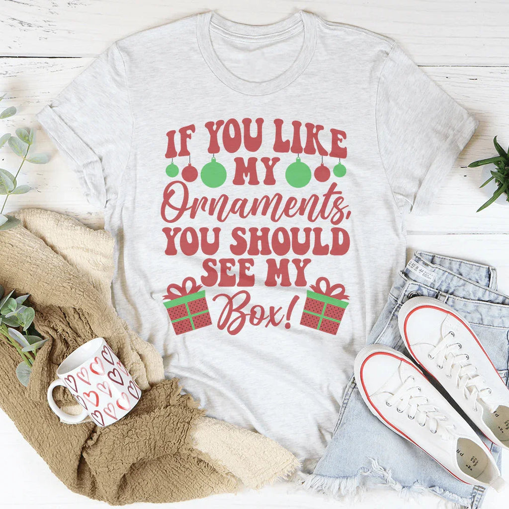 If You Like My Ornaments You Should See My Box Tee - WonderingCloth