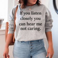 If You Listen Closely You Can Hear Me Not Caring Sweatshirt - WonderingCloth
