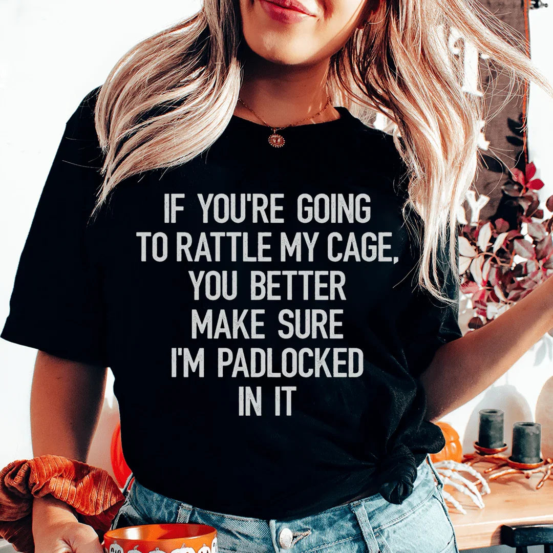 If You're Going To Rattle My Case You Better Make Sure I'm Padlocked In It Tee - WonderingCloth