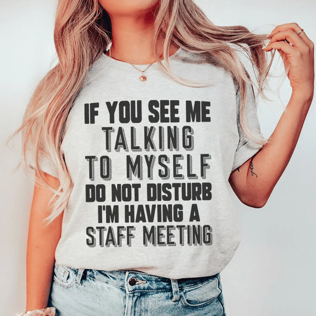 If You See Me Talking To Myself Do Not Disturb I'm Having A Staff Meeting Tee - WonderingCloth