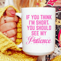If You Think I'm Short Mug 15 oz - WonderingCloth