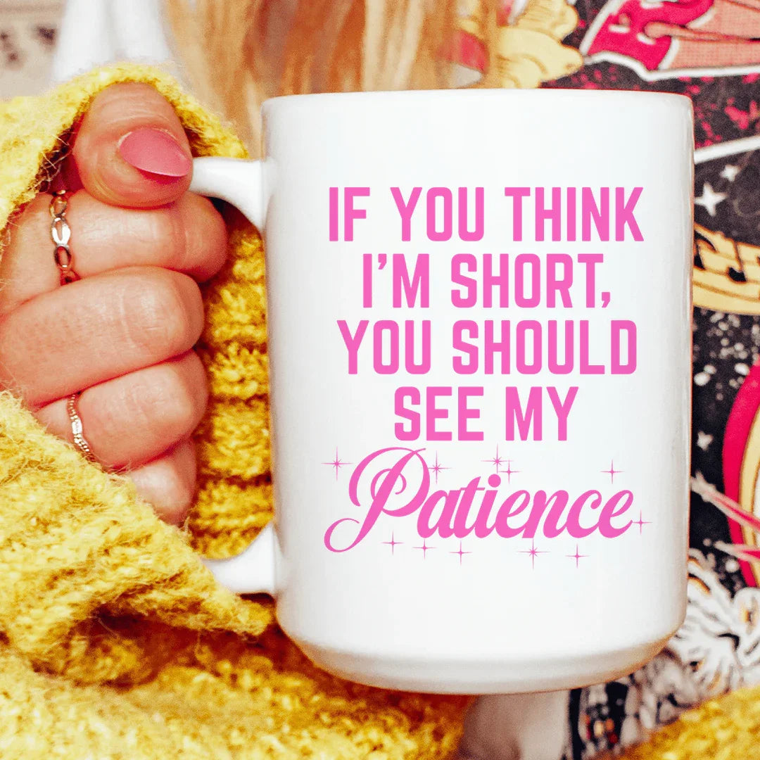 If You Think I'm Short Mug 15 oz - WonderingCloth